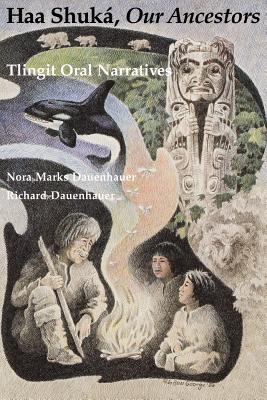 Haa Shuká, Our Ancestors: Tlingit Oral Narratives (Paperback)