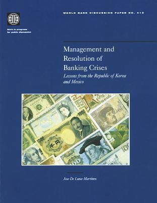 Management and Resolution of Banking Crises: Lessons from the Republic of Korea and Mexico (413) (World Bank Discussion Papers)