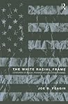 The White Racial Frame by Joe R. Feagin