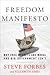 Freedom Manifesto: Why Free Markets Are Moral and Big Government Isn't