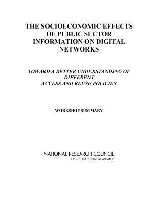 The Socioeconomic Effects of Public Sector Information on Digital Networks: Toward a Better Understanding of Different Access and Reuse Policies: Workshop Summary