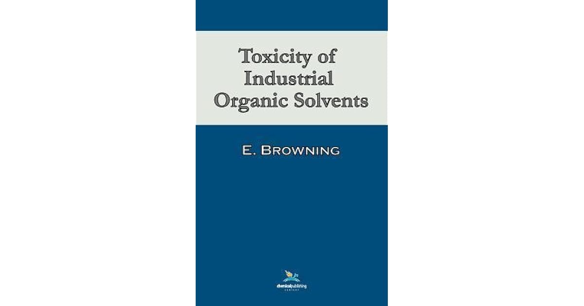 Toxicity of Industrial Organic Solvents by Ethel Browning