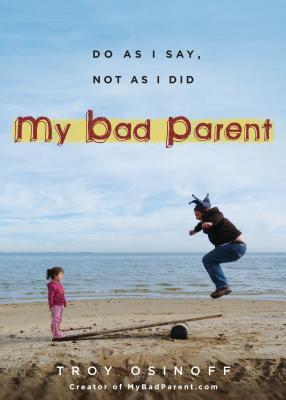 My Bad Parent: Do As I Say, Not as I Did (Paperback)