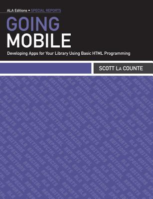 Going Mobile: Developing Apps for Your Library Using Basic HTML Programming