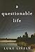a questionable life: A Novel