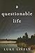 a questionable life: A Novel