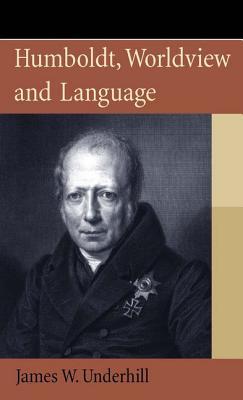 Humboldt, Worldview and Language (Hardcover)
