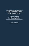 The Condition of English: Literary Studies in a Changing Culture (Contributions to the Study of Education) The Condition of English: Literary Studies in a Changing Culture (Contributions to the Study of Education)