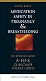 Medication Safety in Pregnancy and Breastfeeding: The Evidence-Based, A to Z Clinician's Pocket Guide