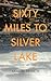 Sixty Miles to Silver Lake by Dan LeFranc