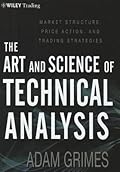 The Art and Science of Technical Analysis: Market Structure, Price Action, and Trading Strategies