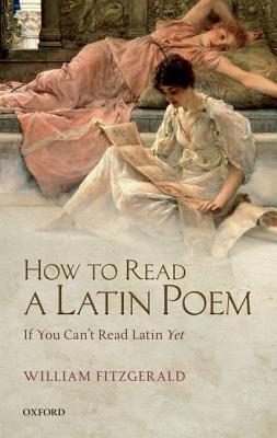 How to Read a Latin Poem: If You Can't Read Latin Yet (Hardcover)
