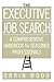 The Executive Job Search: A Comprehensive Handbook for Seasoned Professionals: A Comprehensive Handbook for Seasoned Professionals