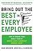 Bring Out the Best in Every Employee: How to Engage Your Whole Team by Making Every Leadership Moment Count