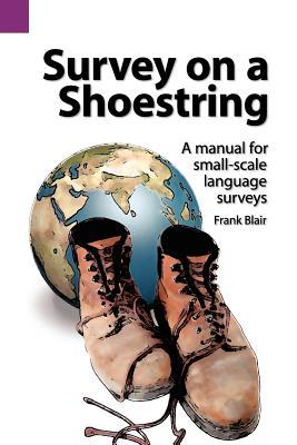 Survey on a Shoestring: A Manual for Small-Scale Language Surveys (SIL International and the University of Texas at Arlington Publications in Linguistics, vol. 96)