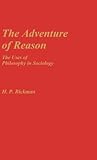 The Adventure of Reason: The Uses of Philosophy in Sociology (Contributions in Sociology)