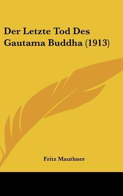 Der Letzte Tod Des Gautama Buddha (1913) (English and German Edition)