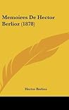 Memoires De Hector Berlioz (1878) by Hector Berlioz