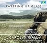 Sweeping Up Glass by Carolyn Wall