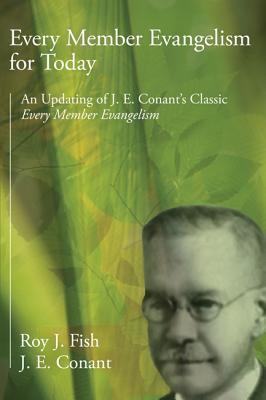 Every Member Evangelism for Today: An Updating of J. E. Conant's Classic Every Member Evangelism (Paperback)