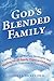 God's Blended Family: Clarity, Biblical Understanding, Spiritual Warfare Strategies and Healing for All Family Types
