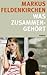 Was zusammengehört by Markus Feldenkirchen