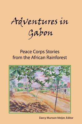 Adventures in Gabon: Peace Corps Stories from the African Rainforest (Paperback)