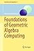 Foundations of Geometric Algebra Computing (Geometry and Computing, 8)