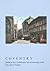 Coventry: Medieval Art, Architecture and Archaeology in the City and Its Vicinity (The British Archaeological Association Conference Transactions)