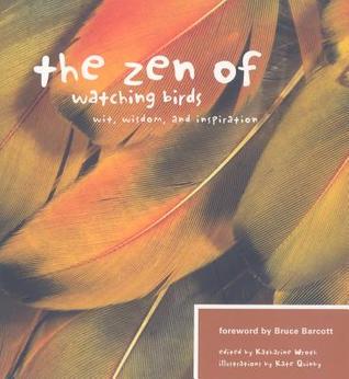 The Zen of Watching Birds: Wit, Wisdom, and Inspiration (Zen Series)