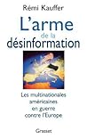 L'arme de la désinformation: Les multinationales américaines en guerre contre l'Europe L'arme de la désinformation: Les multinationales américaines en guerre contre l'Europe
