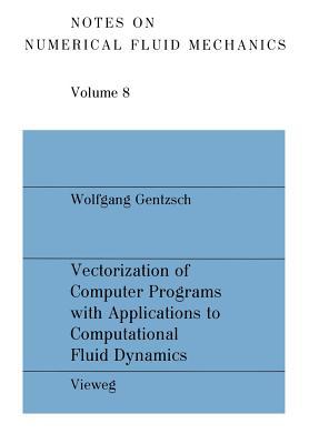 Vectorization of Computer Programs with Applications to Computational Fluid Dynamics (Notes on Numerical Fluid Mechanics and Multidisciplinary Design, 8)