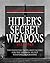 Hitler's Secret Weapons: 1933-1945 (World War II Germany)