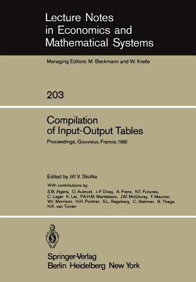 Compilation of Input-Output Tables: Proceedings of a Session of the 17th General Conference of the International Association for Research in Income ... in Economics and Mathematical Systems, 203)
