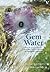 Gem Water: How to Prepare and Use More than 130 Crystal Waters for Therapeutic Treatments