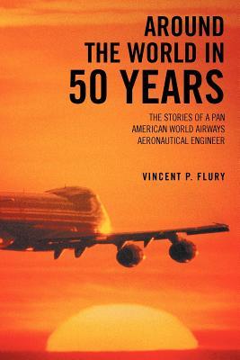 Around The World in 50 Years: The Stories of a Pan American World Airways Aeronautical Engineer (Paperback)