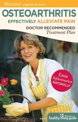 Osteoarthritis: Effectively Alleviate Pain: Doctor Recommended Treatment Plan (Better Nutrition Healthy Living Guides)
