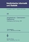 Arztgeheimnis ― Datenbanken ― Datenschutz: Arbeitstagung, Bad Homburg, 1982 (Medizinische Informatik, Biometrie und Epidemiologie, 38) (German Edition)