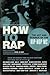 How to Rap: The Art and Science of the Hip-Hop MC