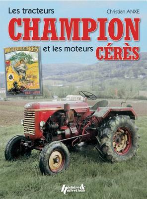 Tracteurs Champion et les Mouteures Ceres (Histoire & Collections, Paris) (French Edition)