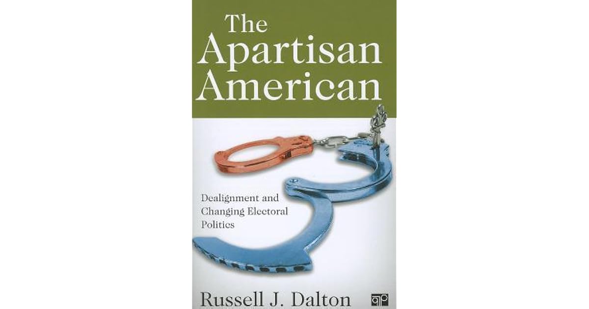The Apartisan American: Dealignment and the Transformation of Electoral ...