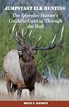 Jumpstart Elk Hunting: The Everyday Hunter's Guide to Cutting Through the Bull Jumpstart Elk Hunting: The Everyday Hunter's Guide to Cutting Through the Bull