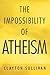 The Impossibility of Atheism