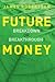 Future Money: Breakdown or Breakthrough?