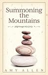 Summoning the Mountains: Pilgrimage into Forty Summoning the Mountains: Pilgrimage into Forty