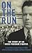 On The Run: The Story of an...