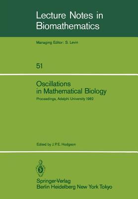 Oscillations in Mathematical Biology: Proceedings of a conference held at Adelphi University, April 19, 1982 (Lecture Notes in Biomathematics, 51)