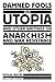 Damned Fools in Utopia: And Other Writings on Anarchism and War Resistance