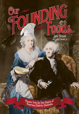 Our Founding Foods: Classic Recipes from the First Century of American Celebrity Cookbooks