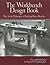 The Workbench Design Book: The Art & Philosophy of Building Better Benches